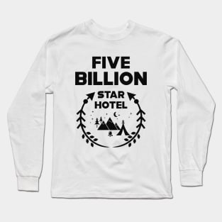 Camping - Five Billion Star Hotel Long Sleeve T-Shirt